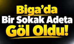 Biga’da Bir Sokak Adeta Göl Oldu!