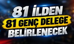 81 ilden 81 genç delege belirlenecek