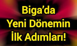 Biga’da Yeni Dönemin İlk Adımları!