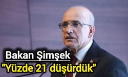 Bakan Şimşek: Yüzde 21 düşürdük