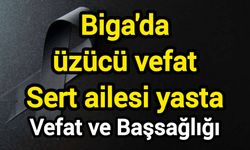 Biga'da üzücü vefat: Sert ailesi yasta
