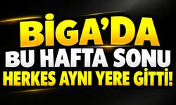 Biga’da bu hafta sonu herkes aynı yere gitti!