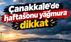 Çanakkale'de hafta sonu yağmura dikkat