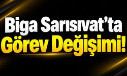 Biga Sarısıvat’ta Görev Değişimi!