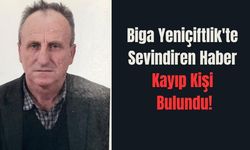 Biga Yeniçiftlik'te sevindiren haber: Kayıp kişi bulundu!