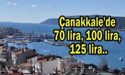 Çanakkale'de 70 lira, 100 lira, 125 lira...