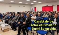 Çanakkale’de ortak çalışmaların önemi konuşuldu