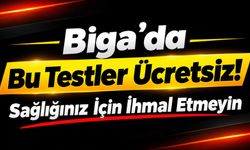 Biga’da Bu Testler Ücretsiz! Sağlığınız İçın İhmal Etmeyin