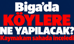Biga’da köylere ne yapılacak? Kaymakam sahada inceledi