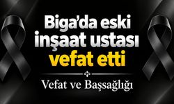Biga’da eski inşaat ustası vefat etti
