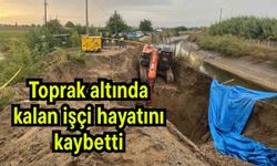 Toprak altında kalan işçi hayatını kaybetti
