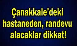 Çanakkale’deki hastaneden randevu alacaklar dikkat!