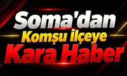 Soma’dan Komşu İlçeye Kara Haber