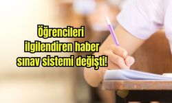 Öğrencileri ilgilendiren haber sınav sistemi değişti!