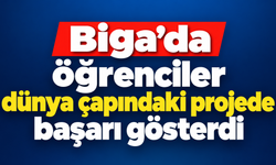 Biga’da öğrenciler dünya çapındaki projede başarı gösterdi