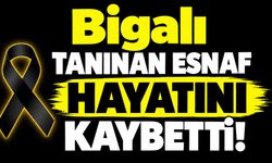 Bigalı tanınan esnaf hayatını kaybetti
