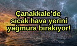 Çanakkale’de sıcak hava yerini yağmura bırakıyor!