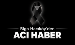 Biga Hacıköy’den acı haber