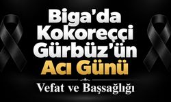Biga’da Kokoreççi Gürbüz’ün Acı Günü