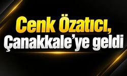 Cenk Özatıcı, Çanakkale'ye geldi