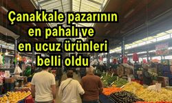 Çanakkale pazarının en pahalı ve en ucuz ürünleri belli oldu