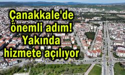Çanakkale'de yakında hizmete açılıyor