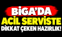 Biga’da acil serviste dikkat çeken hazırlık!