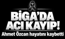 Biga’da acı kayıp! Ahmet Özcan hayatını kaybetti