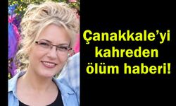 Çanakkale’yi kahreden ölüm haberi...