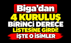 Biga’dan 4 kuruluş birinci derece listesine girdi! İşte o isimler