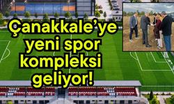 Çanakkale’ye yeni spor kompleksi geliyor!