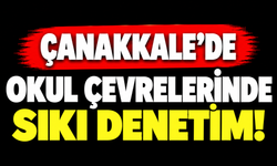 Çanakkale’de okul çevrelerinde sıkı denetim!