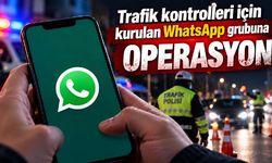Trafik kontrolleri için kurulan WhatsApp grubuna operasyon