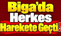 Biga’da Herkes Harekete Geçti!