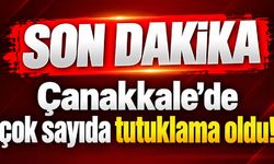Çanakkale’de çok sayıda tutuklama oldu!