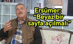 Ersümer: “Beyaz bir sayfa açılmalı” (Video)