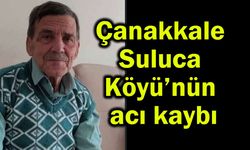 Çanakkale Suluca Köyü’nün acı kaybı