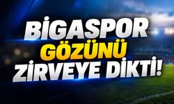 Bigaspor gözünü zirveye dikti!