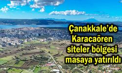 Çanakkale’de Karacaören siteler bölgesi masaya yatırıldı