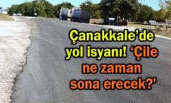 Çanakkale’de yol isyanı! 'Çile ne zaman sona erecek?’