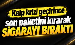 Kalp krizi geçirince son paketini kırarak sigarayı bıraktı