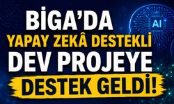 Biga'da yapay zekâ destekli dev projeye destek geldi!