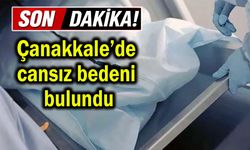 Çanakkale’de cansız bedeni bulundu