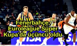 Fenerbahçe, Euroleague Süper Kupa'da üçüncü oldu