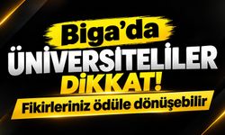 Biga’da üniversiteliler dikkat! Fikirleriniz ödüle dönüşebilir