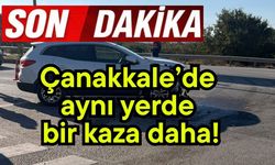 Çanakkale’de aynı yerde bir kaza daha!