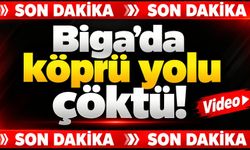 SON DAKİKA: Biga’da köprü yolu çöktü!