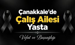 Çanakkale’de Çalış Ailesi Yasta