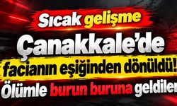 Çanakkale’de facianın eşiğinden dönüldü...