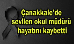 Çanakkale’de sevilen okul müdürü hayatını kaybetti